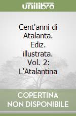 Cent'anni di Atalanta. Ediz. illustrata. Vol. 2: L'Atalantina libro