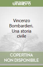 Vincenzo Bombardieri. Una storia civile libro