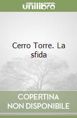 Cerro Torre. La sfida libro