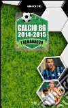 Calcio BG 2014-2015. L'Almanacco libro di Di Cio Gigi