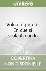 Volere è potere. In due si scala il mondo