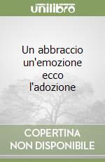 Un abbraccio un'emozione ecco l'adozione