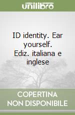 ID identity. Ear yourself. Ediz. italiana e inglese libro