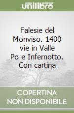 Falesie del Monviso. 1400 vie in Valle Po e Infernotto. Con cartina