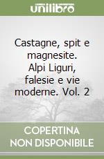 Castagne, spit e magnesite. Alpi Liguri, falesie e vie moderne. Vol. 2 libro