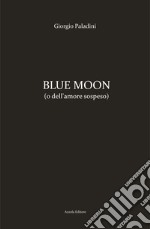 Blue moon (o dell'amore sospeso)