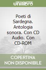 Poeti di Sardegna. Antologia sonora. Con CD Audio. Con CD-ROM libro