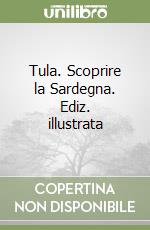 Tula. Scoprire la Sardegna. Ediz. illustrata