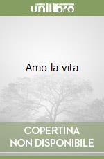 Amo la vita libro