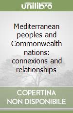 Mediterranean peoples and Commonwealth nations: connexions and relationships libro