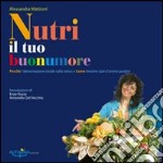 Nutri il tuo buonumore. Perché l'alimentazione incide sullo stress e come favorire stati d'animo positivi