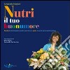 Nutri il tuo buonumore. Perché l'alimentazione incide sullo stress e come favorire stati d'animo positivi libro