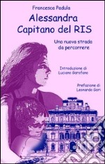 Alessandra capitano del RIS. Una nuova strada da percorrere libro