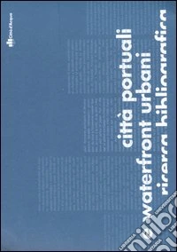 Città portuali e waterfront urbani. Ricerca bibliografica libro