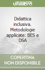 Didattica inclusiva. Metodologie applicate: BES e DSA libro