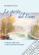 Lo spirito del fiume. La Brenta nella storia e nelle comunità rivierasche