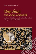 Una chiesa con la sua comunità. La «chiesa vecchia» della parrocchia dei santi Pietro e Paolo in Camposampiero (1717-1940) libro