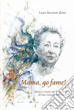 «Mama go fame!» Storia e storie dei Gobbato di San Giorgio in Bosco libro