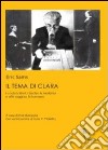 Il tema di Clara. I codici cifrati, i Lieder, la malattia e altri saggi su Schumann libro