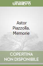Astor Piazzolla. Memorie