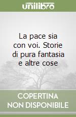 La pace sia con voi. Storie di pura fantasia e altre cose libro