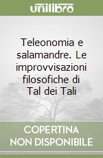 Teleonomia e salamandre. Le improvvisazioni filosofiche di Tal dei Tali libro