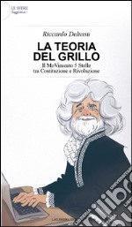 La teoria del Grillo. Il movimento 5 stelle tra costituzione e rivoluzione libro