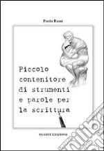 Piccolo contenitore di strumenti e parole per la scrittura libro