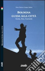 Bologna. Guida alla città. Storia, arte, curiosità. Con CD-ROM