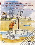 I militari italiani internati nei campi di prigionia del Terzo Reich 1943-1945 libro