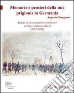 Memorie e pensieri della mia prigionia in Germania. Diario di un colonnello veterinario nei lager del terzo Reich (1943-1945) libro