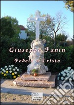 Giuseppe Fanin. Fedele a Cristo libro