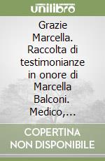 Grazie Marcella. Raccolta di testimonianze in onore di Marcella Balconi. Medico, pioniera della psicanalisi infantile in Italia (1919-1999) libro