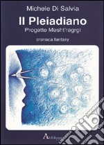 Il Pleiadiano. Progetto Mesht'ragrgi