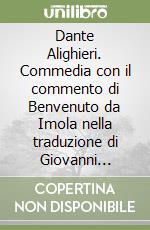 Dante Alighieri. Commedia con il commento di Benvenuto da Imola nella traduzione di Giovanni Tamburini