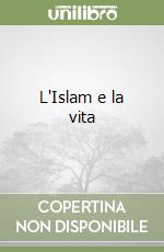 L'Islam e la vita libro