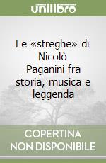 Le «streghe» di Nicolò Paganini fra storia, musica e leggenda