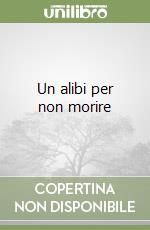 Un alibi per non morire