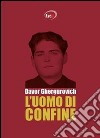 L'uomo di confine libro di Ghergurovich Davor