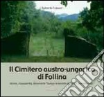 Il cimitero austro-ungarico di Follina. Storia, riscoperta, intinerario «lungo la strada della 6ª k.u.k Armee» libro