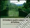 Il cimitero austro-ungarico di Follina. Storia, riscoperta, intinerario «lungo la strada della 6ª k.u.k Armee» libro