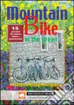 The mountain bike in the green. Vol. 2: 15 percorsi tra natura, storia e gastronomia. Colline e Prealpi Trevigiane dell'Alta Marca libro