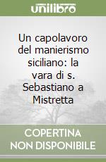 Un capolavoro del manierismo siciliano: la vara di s. Sebastiano a Mistretta