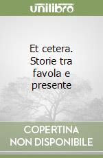 Et cetera. Storie tra favola e presente