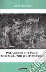 Pisa Virgilio e il classico: influssi sull'arte del Rinascimento libro