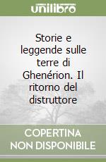 Storie e leggende sulle terre di Ghenérion. Il ritorno del distruttore libro