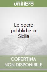 Le opere pubbliche in Sicilia