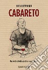 Cabareto. Un pochi de tochi patochi e no pochi biceri libro