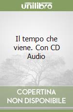 Il tempo che viene. Con CD Audio libro