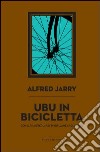 Ubu in bicicletta. Il fu Alfred Jarry libro